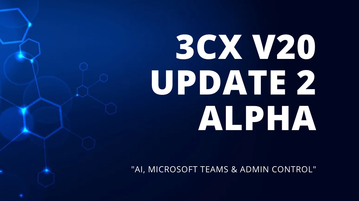 3CX v20 Update 2 Alpha - 3CX AI